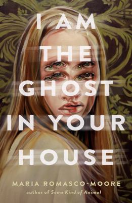 I am the ghost in your house by Maria Romasco Moore