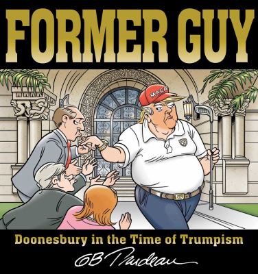 Former  guy by G. B. Trudeau, (1948-)