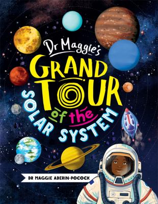 Dr. Maggie's grand tour of the solar system by Maggie Aderin-Pocock, (1968-)