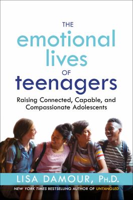 The emotional lives of teenagers by Lisa Damour,