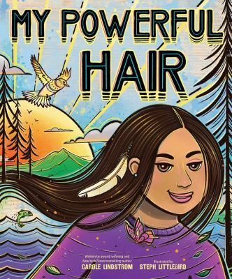 My powerful hair by Carole Lindstrom, (1964-)