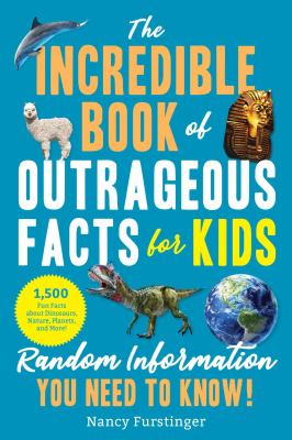 The incredible book of outrageous facts for kids by Nancy Furstinger,
