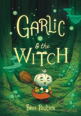 Garlic & the witch by Bree Paulsen,
