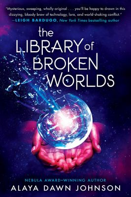 The library of broken worlds by Alaya Dawn Johnson, (1982-)
