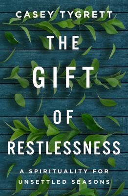 The gift of restlessness by Casey Tygrett, (1977-)