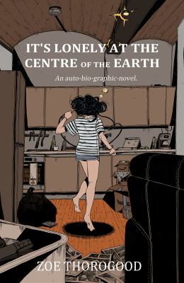 It's lonely at the centre of the Earth by Zoe Thorogood,