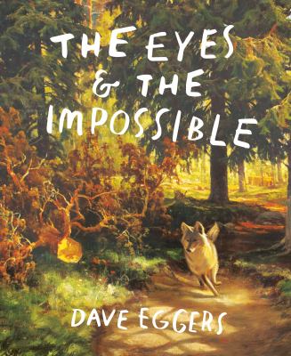 The eyes & the impossible by Dave Eggers,