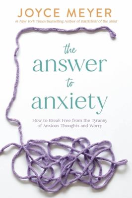 The answer to anxiety by Joyce Meyer, (1943-)