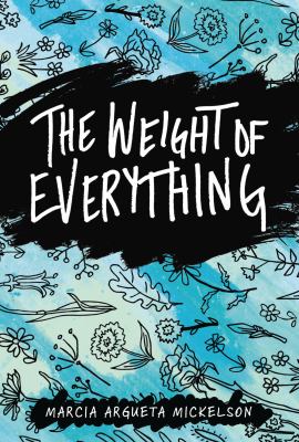 The weight of everything by Marcia Argueta Mickelson,