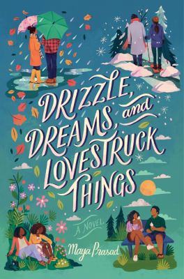 Drizzle, dreams, and lovestruck things by Maya Prasad,