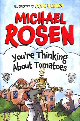 You're thinking about tomatoes by Michael Rosen, (1946-)