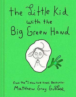 The little kid with the big green hand by Matthew Gray Gubler, (1980-)