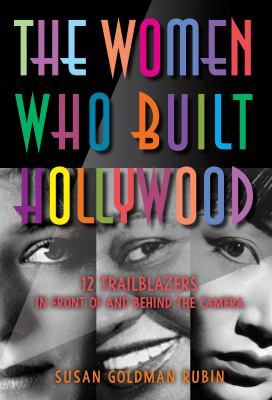 The women who built Hollywood by Susan Goldman Rubin,