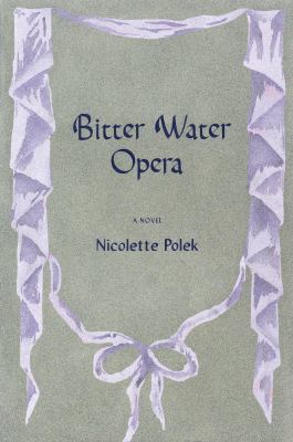 Bitter water opera by Nicolette Polek,