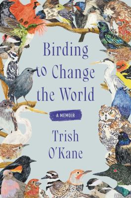 Birding to change the world by Trish O'Kane,