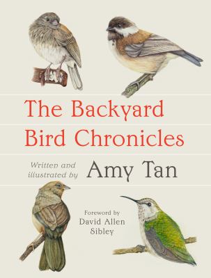 The backyard bird chronicles by Amy Tan,