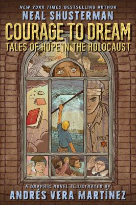 Courage to dream, tales of hope in the Holocaust by Neal Shusterman,