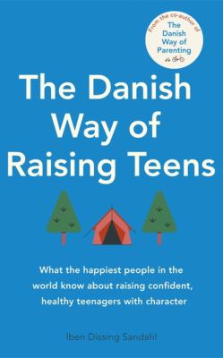 The Danish way of raising teens by Iben Sandahl,
