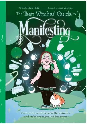 The teen witches' guide to manifesting by Claire Philip,