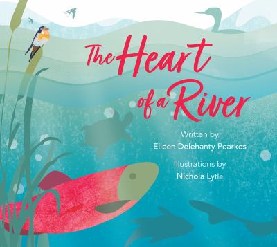 Heart of a river by Eileen Delehanty Pearkes, (1961-)