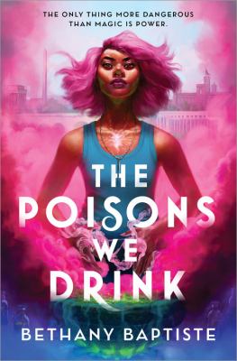 The poisons we drink by Bethany Baptiste,
