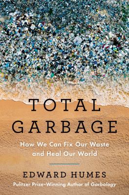 Total garbage by Edward Humes,