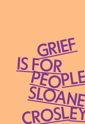 Grief is for people by Sloane Crosley,