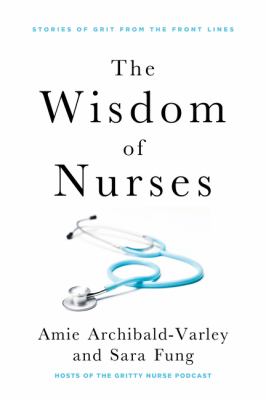 The wisdom of nurses by Amie Archibald-Varley,