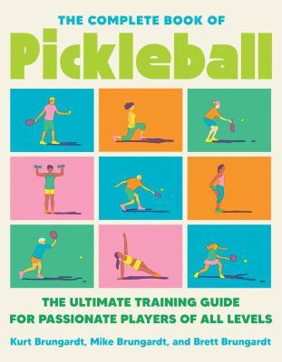 The complete book of pickleball by Kurt Brungardt, (1964-)