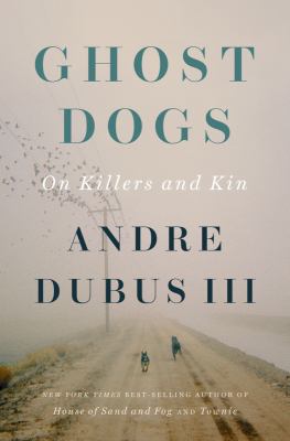Ghost dogs by Andre Dubus, (1959-)