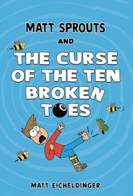 Matt Sprouts and the curse of the ten broken toes by Matt Eicheldinger,