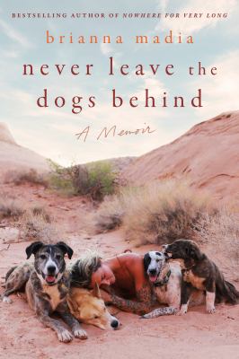 Never leave the dogs behind by Brianna Madia,