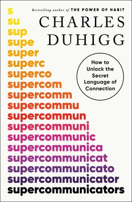 Supercommunicators by Charles Duhigg,