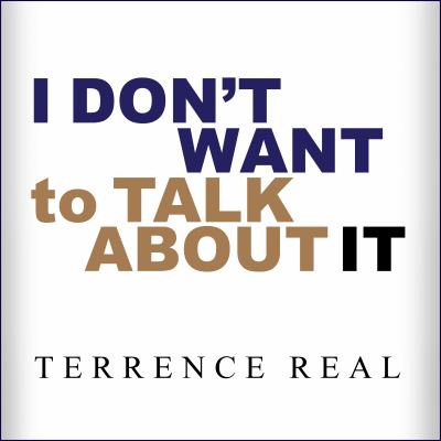 I don't want to talk about it by Terrence Real