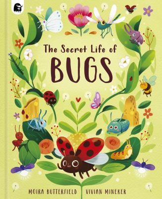 The secret life of bugs by Moira Butterfield, (1960-)