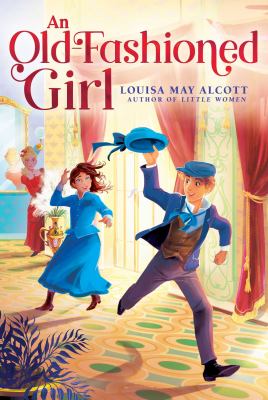 An old-fashioned girl by Louisa May Alcott, (1832-1888,)