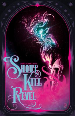 Shout, kill, revel by Jarret Hartnell,