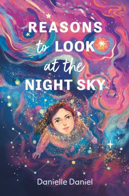Reasons to look at the night sky by Danielle Daniel,