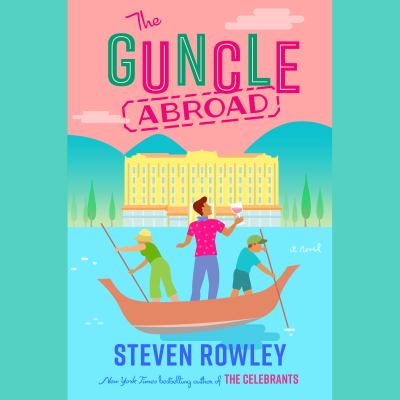 The guncle abroad by Steven Rowley