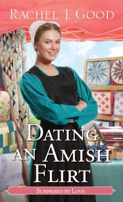 Dating an Amish flirt by Rachel J. Good