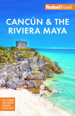 Fodor's Cancún and the Riviera Maya 