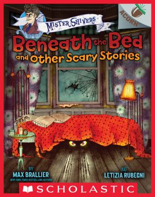 Beneath the bed and other scary stories by Max Brallier