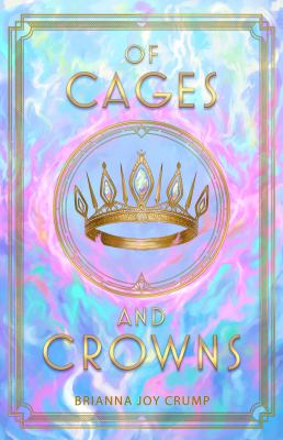 Of cages and crowns by Brianna Joy Crump,