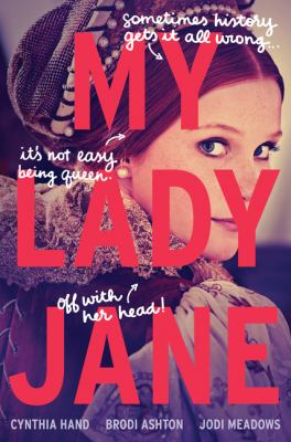 My Lady Jane by Cynthia Hand, (1978-)