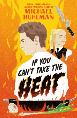 If you can't take the heat by Michael Ruhlman, (1963-)