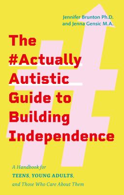The #ActuallyAutistic guide to building independence by Jennifer Elizabeth Brunton, (1969-)