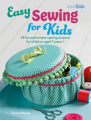 Easy sewing for kids by Emma Hardy,