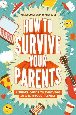 How to survive your parents by Shawn Goodman, (1970-)