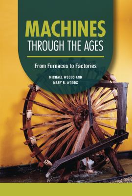 Machines through the ages by Michael Woods, (1946-)