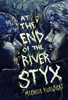 At the end of the River Styx by Michelle Kulwicki,
